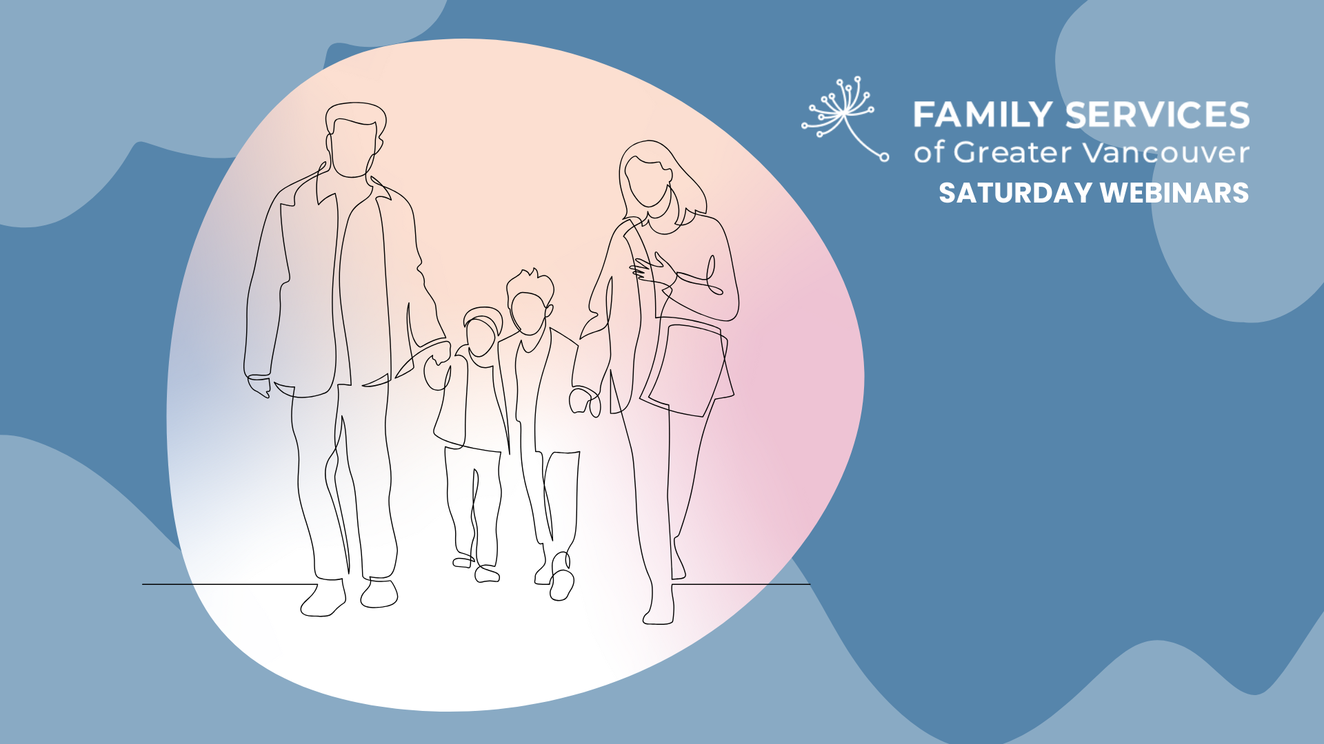 Cornflower blue background. A linear drawing of a family holding hands on the left, the Family Services of Greater Vancouver logo on the top right, and the text Saturday webinars underneath.