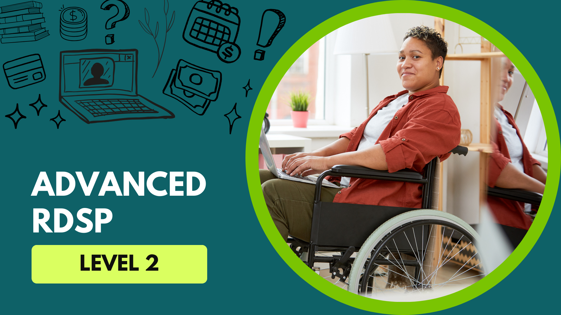 Teal background. Text on the bottom left reads Advanced RDSP, Level 2. Photo of a woman in a wheelchair on the right.