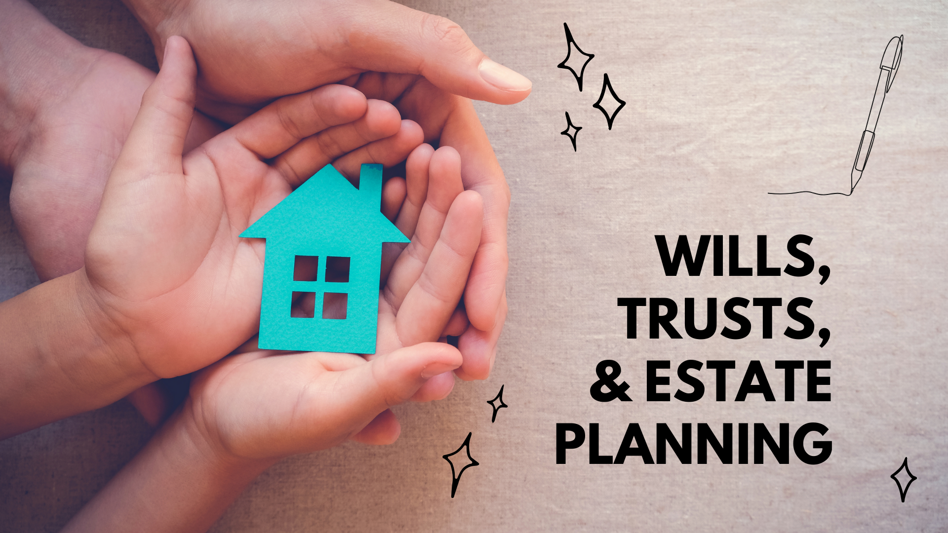 Two sets of hands holding a paper model of a house on the left. The text reads Wills, Trusts, and Estate Planning on the left.