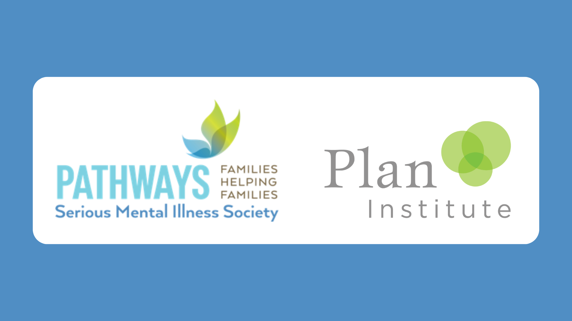 Blue background. The Pathways Serious Mental Illness Society and Plan Institute logos are in the centre inside a white box.