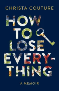 Image of the book, How to Lose Everything – a memoir by Christa Couture.